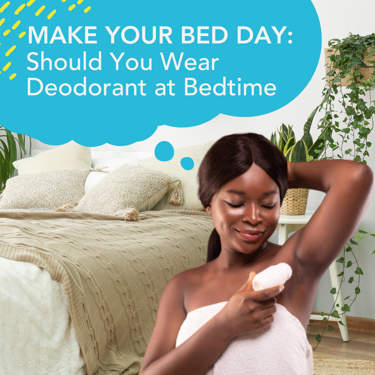 Make Your Bed Day: Should You Wear Deodorant at Bedtime