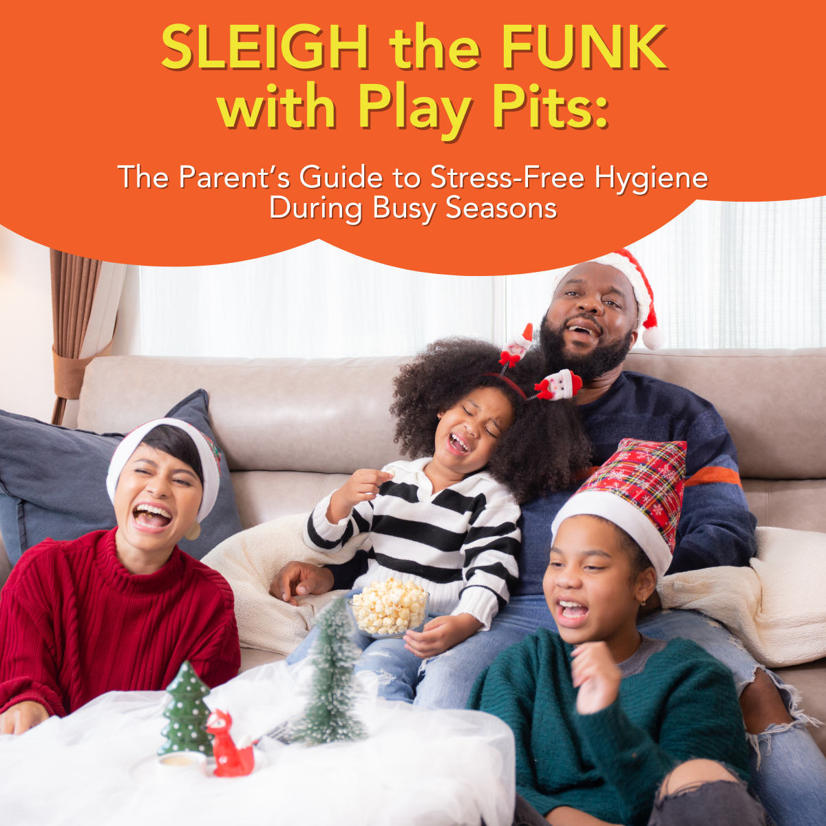 SLEIGH the FUNK with Play Pits: The Parent’s Guide to Stress-Free Hygiene During Busy Seasons